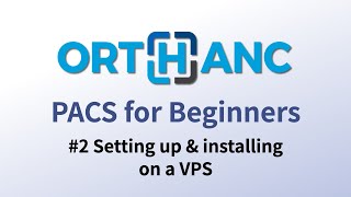 Orthanc PACS for beginners 2  Setting up and installing on a VPS [upl. by Yrhcaz]