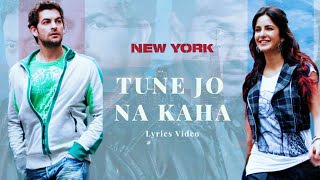 Tune Jo Na Kaha Lyrics Song  New York  John Abraham  Katrina Kaif  Neil Nitin [upl. by Ephrem]