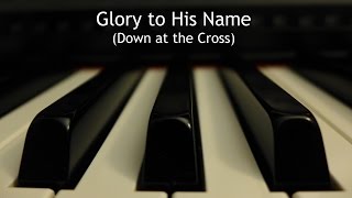 Glory to His Name Down at the Cross  piano instrumental hymn [upl. by Crim]