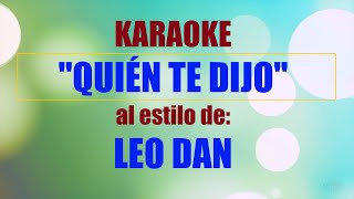 VLG Karaoke LEO DAN  QUIÉN TE DIJO Mejor versión [upl. by Lledraw]