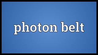 Photon belt Meaning [upl. by Ehrlich]