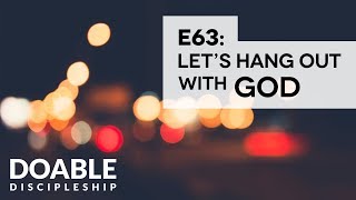 E63 Lets Hang Out with God [upl. by Nimaj]