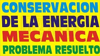 CONSERVACION DE LA ENERGIA MECANICAPROBLEMA RESUELTO [upl. by Mirella219]