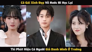 Full  Cô Gái Xinh Đẹp Về Nước Đi Học Lại Thì Phát Hiện Có Người Giả Danh Cô Ở Trường  Review Phim [upl. by Neeli628]