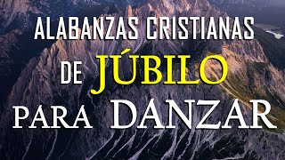 MÚSICA CRISTIANA DE JÚBILO PARA DANZAR  HERMOSAS ALABANZAS PARA LLENAR EL CORAZÓN DE ALEGRIA [upl. by Nonnahsal]