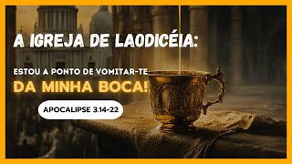 A Igreja de Laodiceia estou a ponto de vomitarte da minha boca 31422 [upl. by Hansiain61]