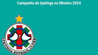 Campanha do Ipatinga no Mineiro 2024 [upl. by Tisbe358]