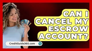 Can I Cancel My Escrow Account  CreditGuide360com [upl. by Oirevas862]