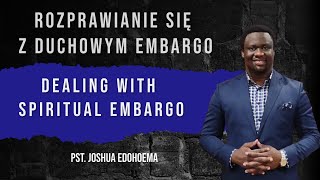 ROZPRAWIANIE SIĘ Z DUCHOWYM EMBARGO  DEALING WITH SPIRITUAL EMBARGO PSTR JOSHUA EDOHOEMA 131024 [upl. by Obediah]