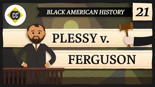 Plessy v Ferguson and Segregation Crash Course Black American History 21 [upl. by Adnorat706]