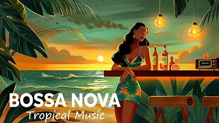 Relaxing Bossa Guitar  Cheerful Tropical Bossa Nova Jazz for Good Mood All Day  Smooth Bossa [upl. by Eilah868]