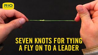 Seven knots for attaching a fly to leadertippet material and how to tie them [upl. by Adnihc234]