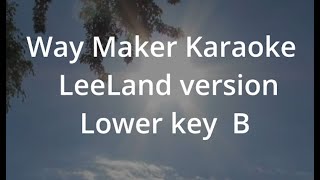 Way Maker Karaoke in Lower key B Easy to sing with melody guide  LeeLand Version [upl. by Oilcareh781]