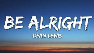 Dean Lewis  Be Alright Lyrics [upl. by O'Carroll236]