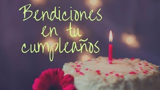 Bendiciones en tu Cumpleaños Buenos Deseos [upl. by Isadora]