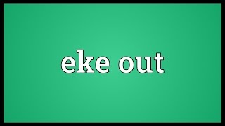 Eke out Meaning [upl. by Evangelina954]