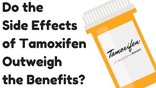 Do the Side Effects of Tamoxifen Outweigh the Benefits [upl. by Nyladnor]