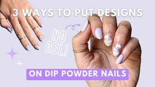 3 Ways To Put Designs On Dip Powder Nails WITHOUT Gel Polish [upl. by Eisteb]