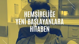 HEMŞİRELİĞE YENİ BAŞLAYANLARA HİTABEN [upl. by Lemkul]