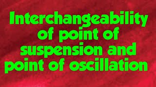 Interchangeability of point of suspension and point of oscillation [upl. by Everest]