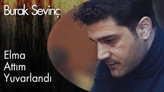 Burak Sevinç  Elma Attım Yuvarlandı [upl. by Raynard]