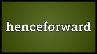 Henceforward Meaning [upl. by Nadab637]