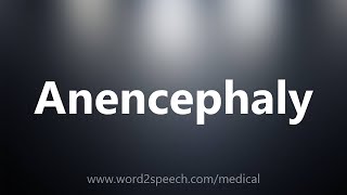 Anencephaly  Medical Definition [upl. by Ikcin615]