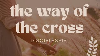 The Way of the Cross Part Two Discipleship [upl. by Ahsiekan]