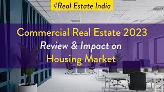 Commercial Real Estate Review 2023 and Impact on Housing Market India [upl. by Ettedo]