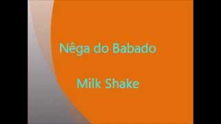 Nêga do Babado  Milk Shake Eu gosto assim [upl. by Maris]