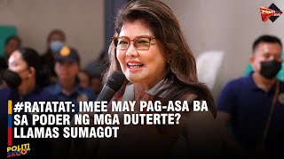 RATATAT Imee may pagasa ba sa poder ng mga Duterte Llamas sumagot [upl. by Ynelram533]