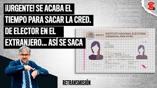 RETRANSMISIÓN ¡URGENTE SE ACABA EL TIEMPO PARA SACAR LA CRED DE ELECTOR EN EL EXTRANJERO [upl. by Artemisia212]