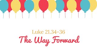 The Way Forward  Luke 21 3436 [upl. by Attegroeg]