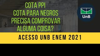 COTA PPI e COTA PARA NEGROS precisa comprovar alguma coisa no ACESSO UNB ENEM [upl. by Carmencita]