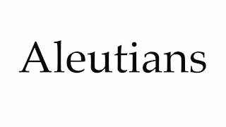 How to Pronounce Aleutians [upl. by Pansie]