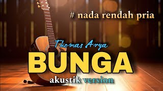 BUNGA  THOMAS ARYA KARAOKE AKUSTIK NADA RENDAH COWOK [upl. by Nnyladnarb]