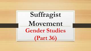 Suffragist Movement Gender Studies Part 36 [upl. by Raffo634]