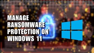 How to Manage Ransomware Protection on Windows 11 [upl. by Noteek86]