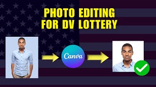 How to Edit Photos for DV Lottery in Canva  Complete Guide for Perfect DV Lottery Photos [upl. by Ameerak314]