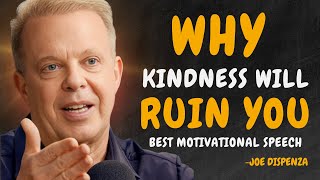 4 Ways HOW Kindness Will RUIN Your Life  Dr Joe Dispenza Motivation [upl. by Atnima]