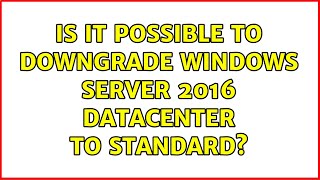 Is it possible to downgrade Windows Server 2016 Datacenter to Standard 2 Solutions [upl. by Nalyad]