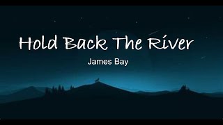 James Bay  Hold Back The River Lyrics [upl. by Attenhoj186]