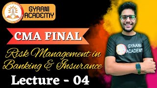 CMA Final Risk Management in Banking amp Insurance  Lecture  04  New Syllabus 2022  Gyaani Academy [upl. by Notnel]