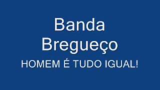 Banda Bregueço  Homem É Tudo Igual [upl. by Dunaville]