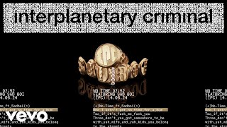 Interplanetary Criminal  No Time feat Sadboi Official Audio [upl. by Maclay588]