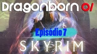 Skyrim Legendary Edition  Episódio 7  Sou um DragonBorn D  Detonado  Walkthrough [upl. by Gnoc]