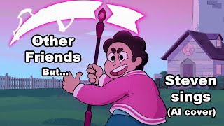 Other Friends but Steven sings it AI cover [upl. by Ahsienor]