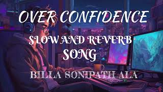 BILLA SONIPAT ALA  Over Confidence  Komal  Haryanvi Songs 2023 SLOW AND REVERB LOFI [upl. by Charie]