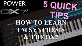 How to learn Yamaha DX7 Synthesizer  FM Synthesis 5 Quick Tips [upl. by Enytsuj]