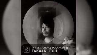 Invites Choice Podcast 366  Takaaki Itoh [upl. by Ecineg]